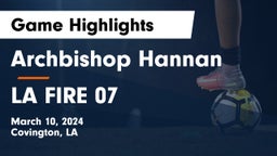 Archbishop Hannan  vs LA FIRE 07 Game Highlights - March 10, 2024