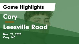 Cary  vs Leesville Road  Game Highlights - Nov. 21, 2023