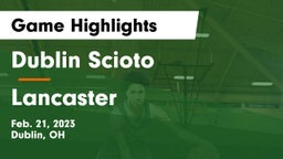 Dublin Scioto  vs Lancaster  Game Highlights - Feb. 21, 2023