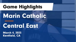 Marin Catholic  vs Central East Game Highlights - March 4, 2023