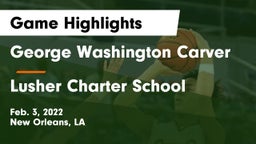George Washington Carver  vs Lusher Charter School Game Highlights - Feb. 3, 2022
