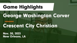 George Washington Carver  vs Crescent City Christian  Game Highlights - Nov. 30, 2023