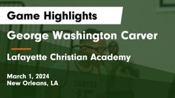 George Washington Carver  vs Lafayette Christian Academy  Game Highlights - March 1, 2024