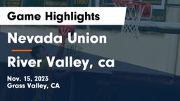 Nevada Union  vs River Valley, ca Game Highlights - Nov. 15, 2023