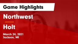 Northwest  vs Holt  Game Highlights - March 24, 2021