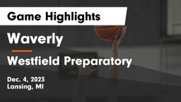 Waverly  vs Westfield Preparatory  Game Highlights - Dec. 4, 2023
