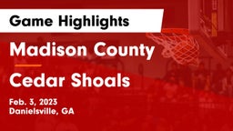 Madison County  vs Cedar Shoals   Game Highlights - Feb. 3, 2023