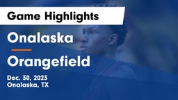 Onalaska  vs Orangefield  Game Highlights - Dec. 30, 2023