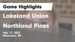 Lakeland Union  vs Northland Pines  Game Highlights - Feb. 17, 2023