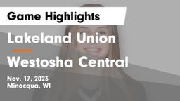 Lakeland Union  vs Westosha Central  Game Highlights - Nov. 17, 2023