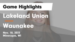 Lakeland Union  vs Waunakee  Game Highlights - Nov. 18, 2023