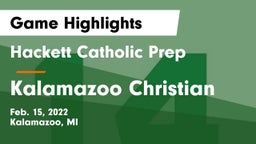 Hackett Catholic Prep vs Kalamazoo Christian  Game Highlights - Feb. 15, 2022
