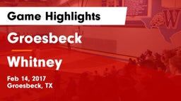 Groesbeck  vs Whitney  Game Highlights - Feb 14, 2017