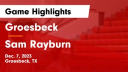 Groesbeck  vs Sam Rayburn  Game Highlights - Dec. 7, 2023