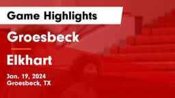 Groesbeck  vs Elkhart  Game Highlights - Jan. 19, 2024