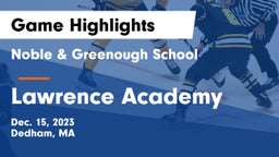 Noble & Greenough School vs Lawrence Academy Game Highlights - Dec. 15, 2023