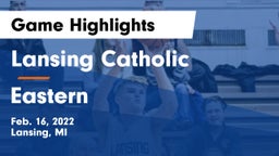 Lansing Catholic  vs Eastern  Game Highlights - Feb. 16, 2022