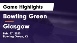 Bowling Green  vs Glasgow  Game Highlights - Feb. 27, 2023