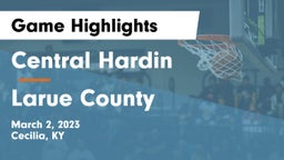 Central Hardin  vs Larue County  Game Highlights - March 2, 2023