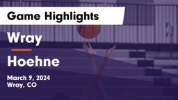 Wray  vs Hoehne  Game Highlights - March 9, 2024