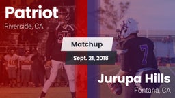 Matchup: Patriot  vs. Jurupa Hills  2018