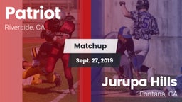 Matchup: Patriot  vs. Jurupa Hills  2019