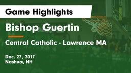 Bishop Guertin  vs Central Catholic - Lawrence MA Game Highlights - Dec. 27, 2017