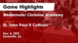 Westminster Christian Academy vs St. John Paul II Catholic  Game Highlights - Dec. 8, 2023