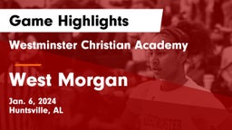 Westminster Christian Academy vs West Morgan  Game Highlights - Jan. 6, 2024