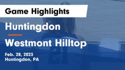 Huntingdon  vs Westmont Hilltop  Game Highlights - Feb. 28, 2023
