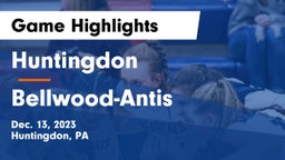 Huntingdon  vs Bellwood-Antis  Game Highlights - Dec. 13, 2023