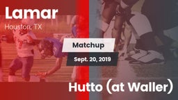 Matchup: Lamar  vs. Hutto (at Waller) 2019