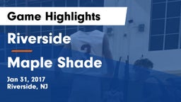 Riverside  vs Maple Shade  Game Highlights - Jan 31, 2017