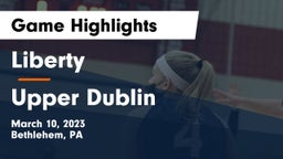 Liberty  vs Upper Dublin  Game Highlights - March 10, 2023