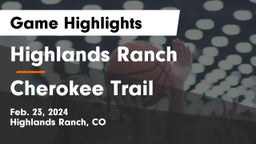 Highlands Ranch  vs Cherokee Trail  Game Highlights - Feb. 23, 2024