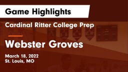 Cardinal Ritter College Prep  vs Webster Groves  Game Highlights - March 18, 2022