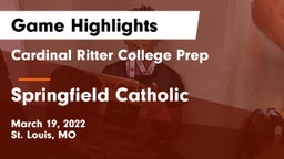 Cardinal Ritter College Prep  vs Springfield Catholic  Game Highlights - March 19, 2022
