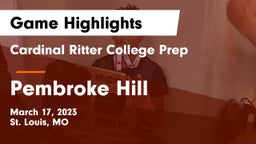 Cardinal Ritter College Prep  vs Pembroke Hill  Game Highlights - March 17, 2023