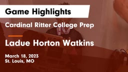 Cardinal Ritter College Prep  vs Ladue Horton Watkins  Game Highlights - March 18, 2023