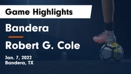 Bandera  vs Robert G. Cole  Game Highlights - Jan. 7, 2022