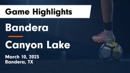Bandera  vs Canyon Lake  Game Highlights - March 10, 2023