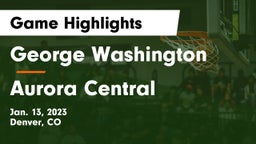 George Washington  vs Aurora Central Game Highlights - Jan. 13, 2023