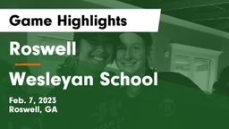 Roswell  vs Wesleyan School Game Highlights - Feb. 7, 2023