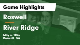 Roswell  vs River Ridge  Game Highlights - May 3, 2023