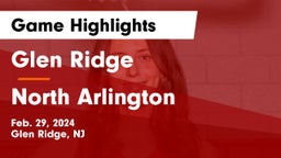 Glen Ridge  vs North Arlington  Game Highlights - Feb. 29, 2024