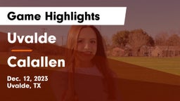 Uvalde  vs Calallen  Game Highlights - Dec. 12, 2023