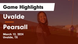 Uvalde  vs Pearsall Game Highlights - March 12, 2024