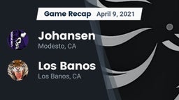 Recap: Johansen  vs. Los Banos  2021