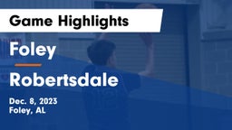 Foley  vs Robertsdale  Game Highlights - Dec. 8, 2023