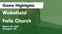 Wakefield  vs Falls Church  Game Highlights - March 28, 2022